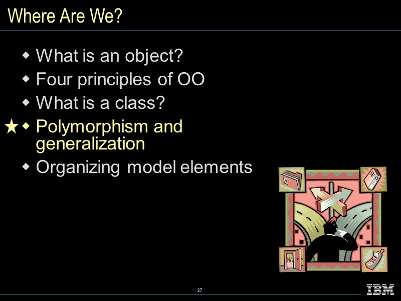 Where Are We? What is an object? Four principles of OO What is a